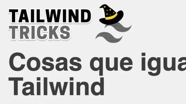 Cosas que igual no sabías de Tailwind
